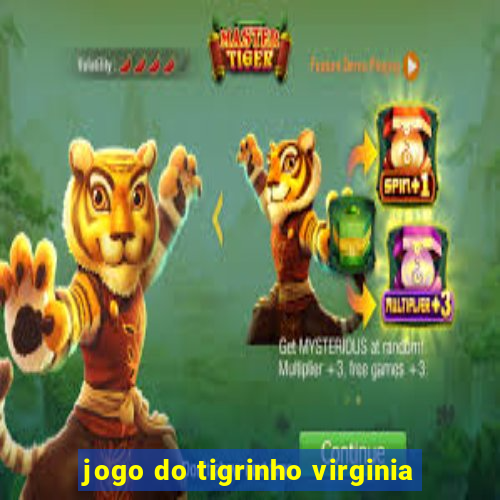 jogo do tigrinho virginia